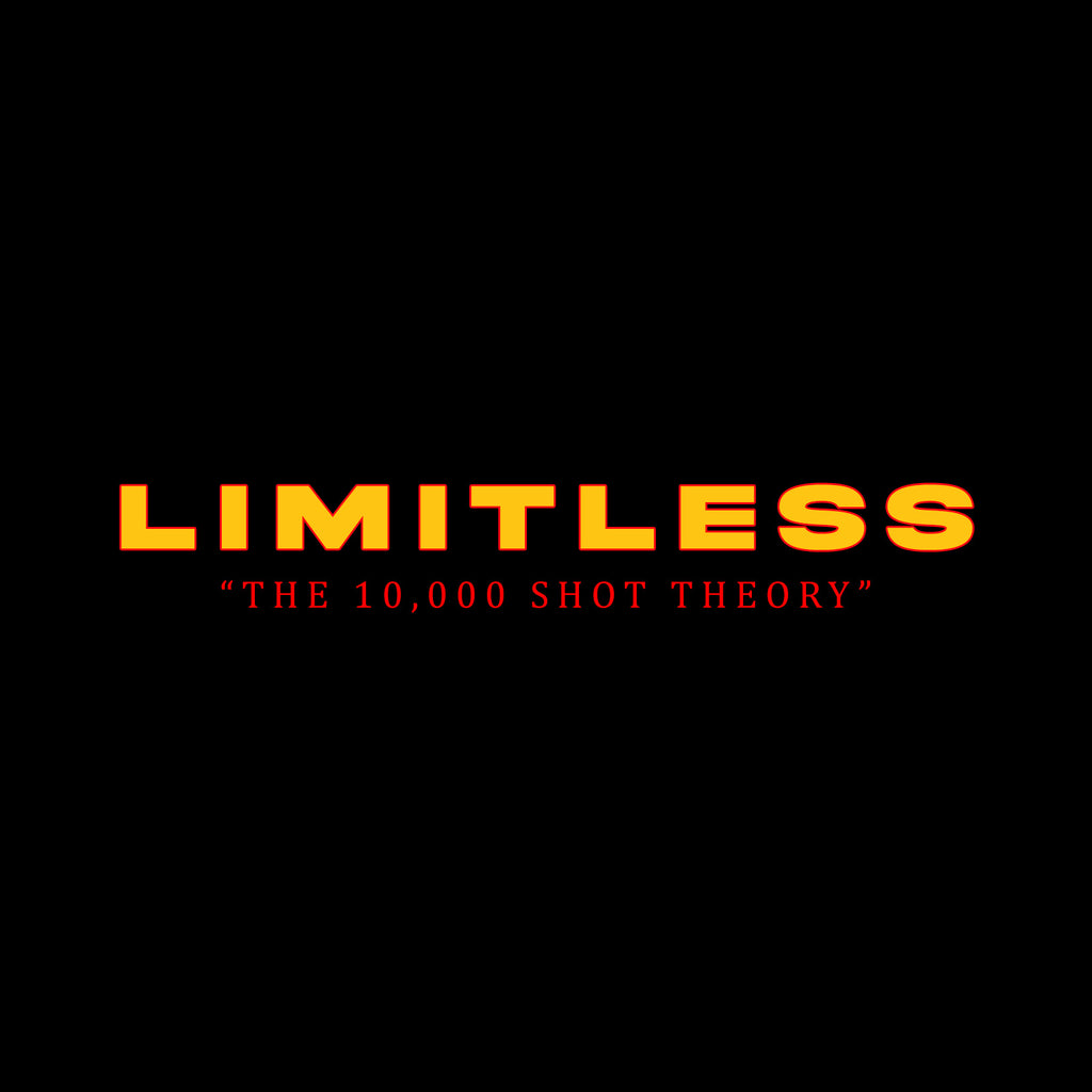LIMITLESS "THE 10,000 SHOT THEORY"